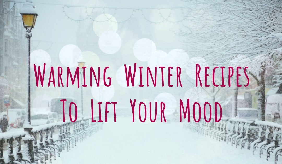 Warming Winter Recipes To Lift Your Mood