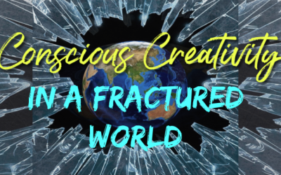 Conscious Creativity In A Fractured World